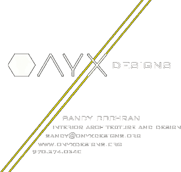 ONYX Designs: Sandy Cochran, Interior Architecture and Design, sandy@onyxdesigns.org, www.onyxdesigns.org, 970.274.0340